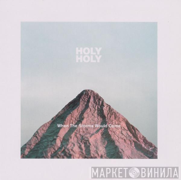 Holy Holy - When The Storms Would Come
