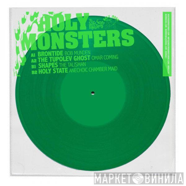 Holy State, Brontide, The Tupolev Ghost, Shapes - Holy Monsters