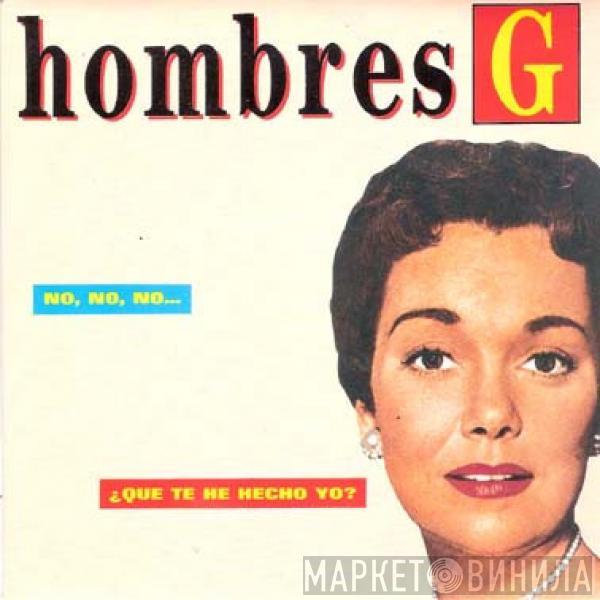 Hombres G - No, No, No... / ¿Que Te He Hecho Yo?