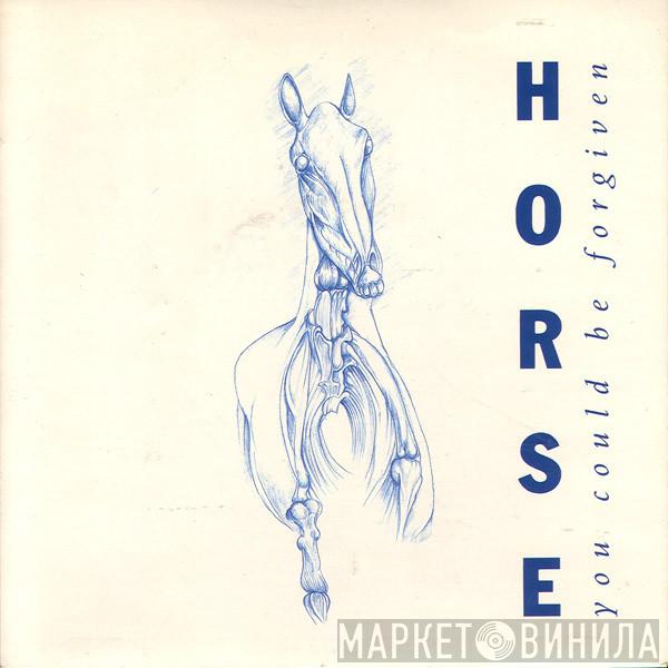 Horse  - You Could Be Forgiven