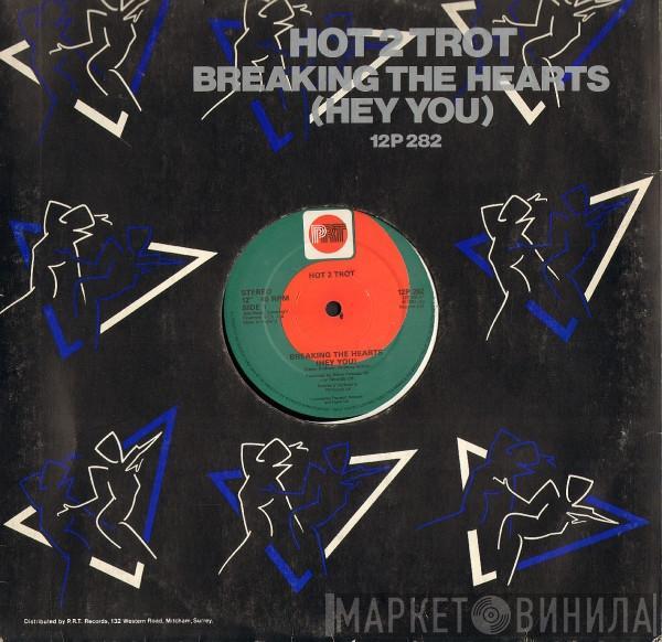 Hot 2 Trot  - Breaking The Hearts (Hey You)