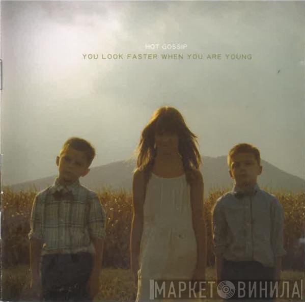 Hot Gossip  - You Look Faster When You Are Young