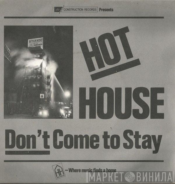 Hot House - Don't Come To Stay