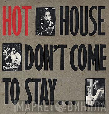 Hot House - Don't Come To Stay