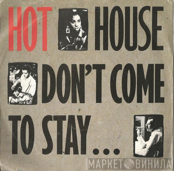 Hot House - Don't Come To Stay