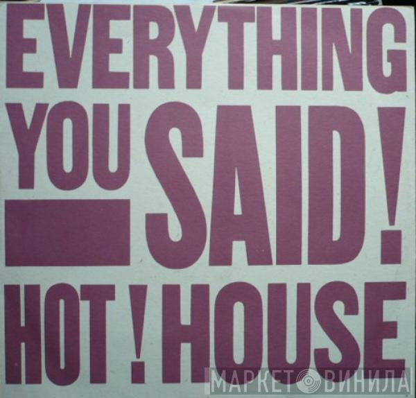 Hot House - Everything You Said