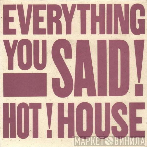 Hot House - Everything You Said