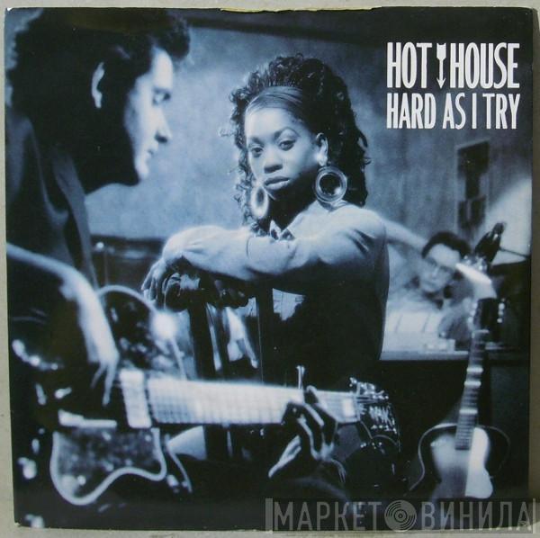 Hot House - Hard As I Try