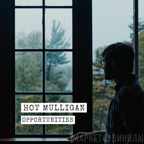  Hot Mulligan  - Opportunities