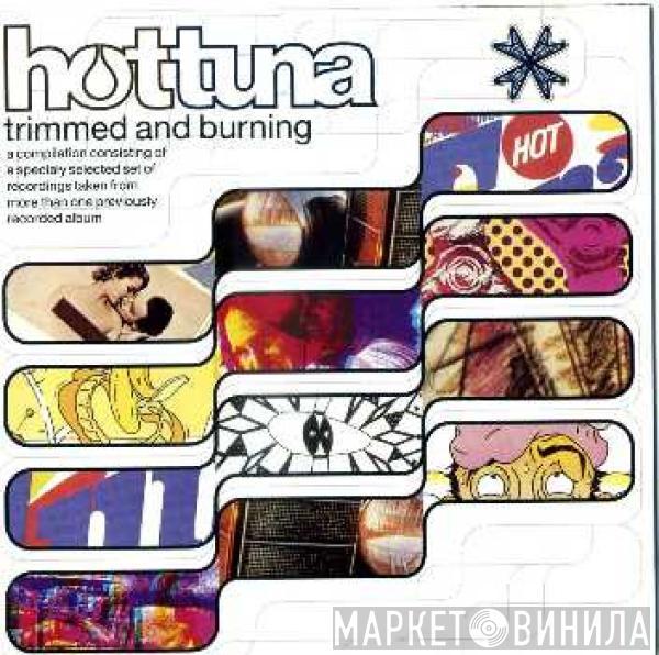 Hot Tuna - Trimmed And Burning