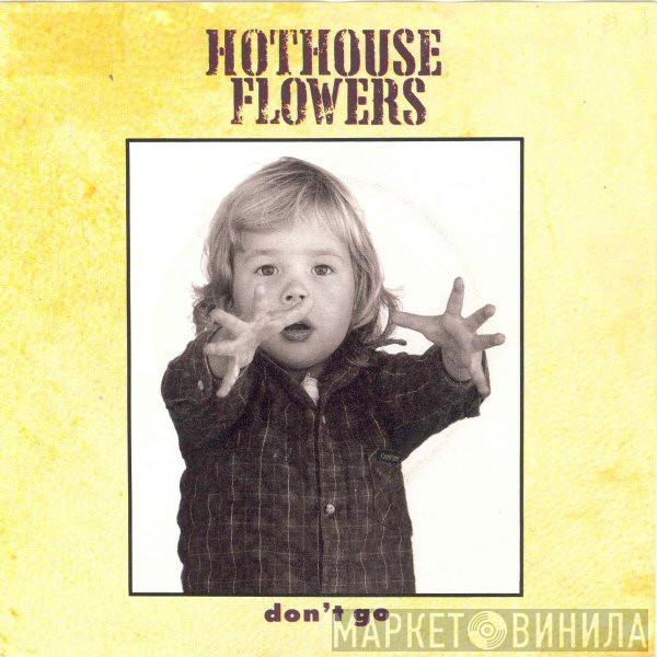 Hothouse Flowers - Don't Go