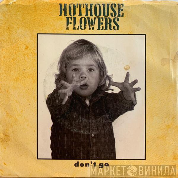 Hothouse Flowers - Don't Go