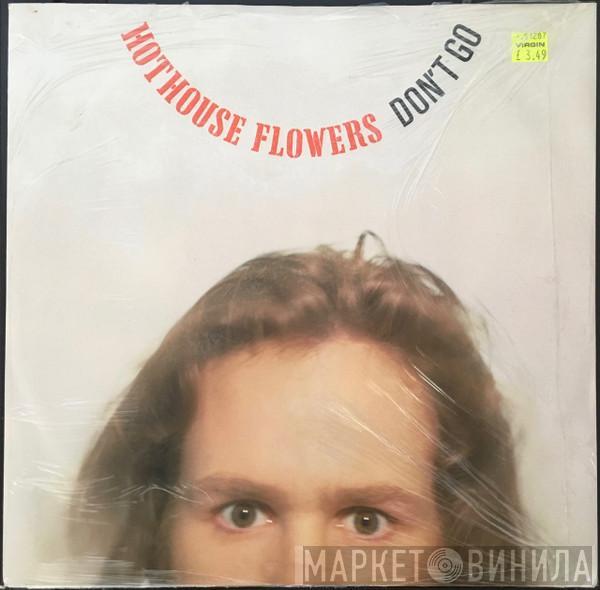 Hothouse Flowers - Don't Go