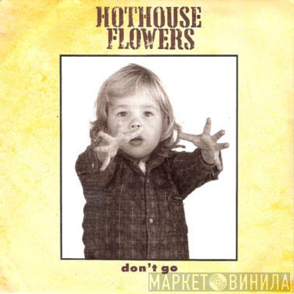  Hothouse Flowers  - Don't Go