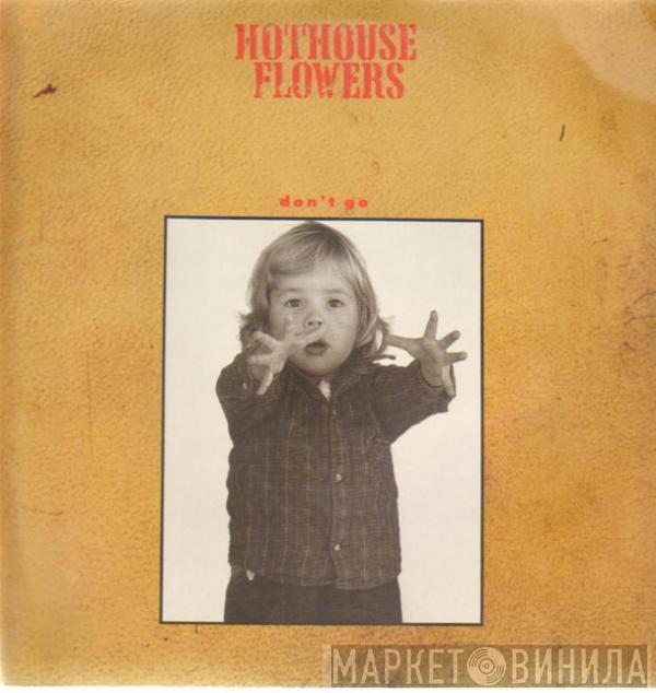  Hothouse Flowers  - Don't Go