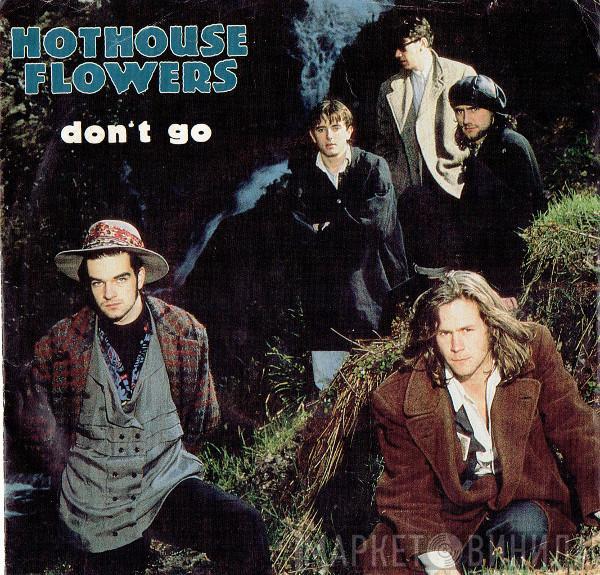  Hothouse Flowers  - Don't Go