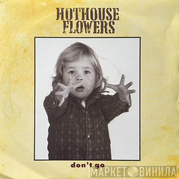 Hothouse Flowers - Don't Go