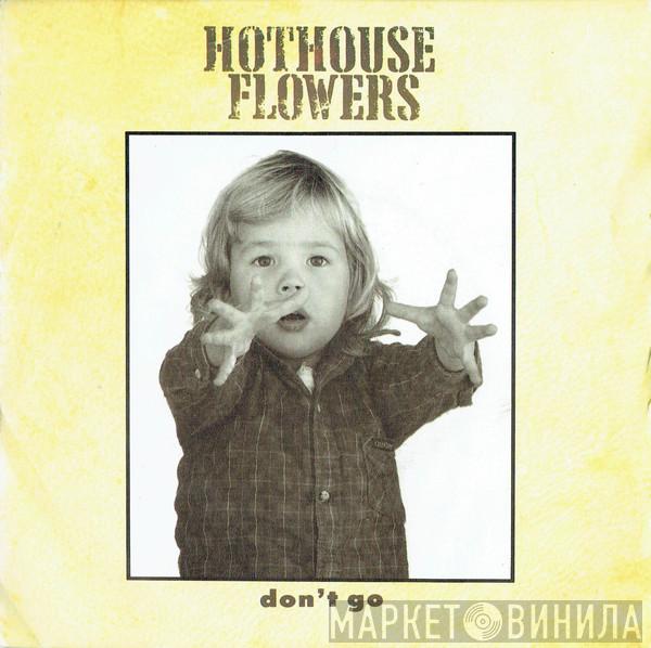  Hothouse Flowers  - Don't Go