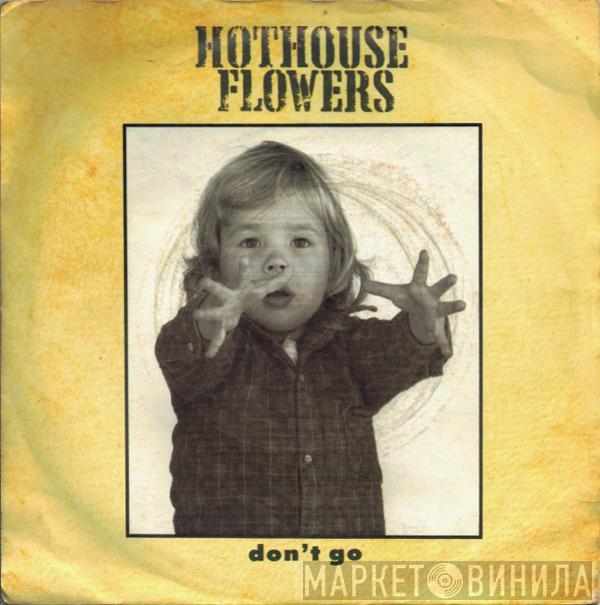 Hothouse Flowers - Don't Go