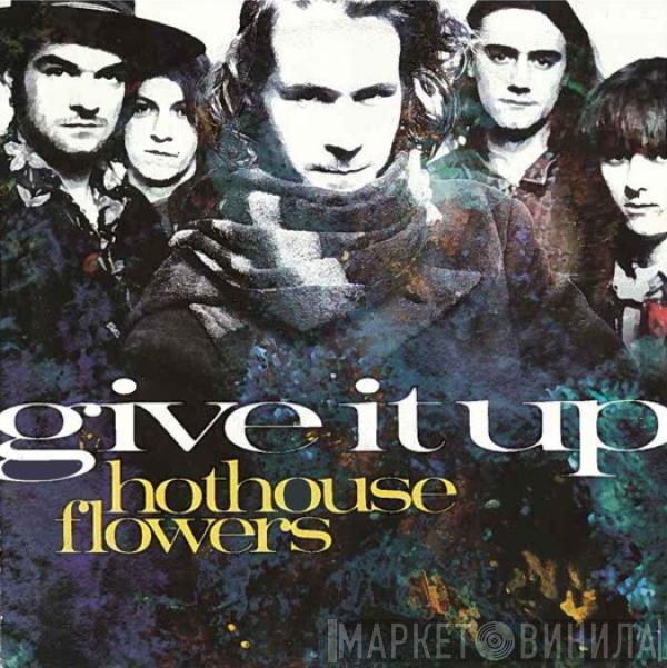 Hothouse Flowers - Give It Up