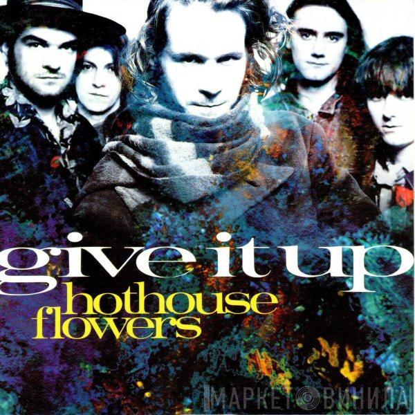 Hothouse Flowers - Give It Up