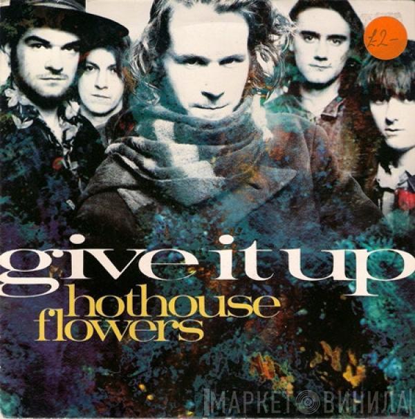 Hothouse Flowers - Give It Up