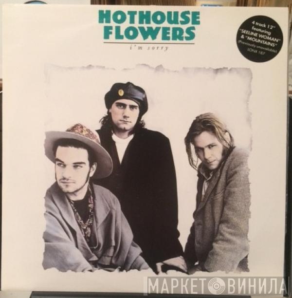 Hothouse Flowers - I'm Sorry