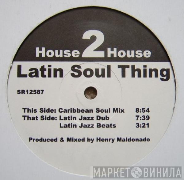 House 2 House - Latin Soul Thing