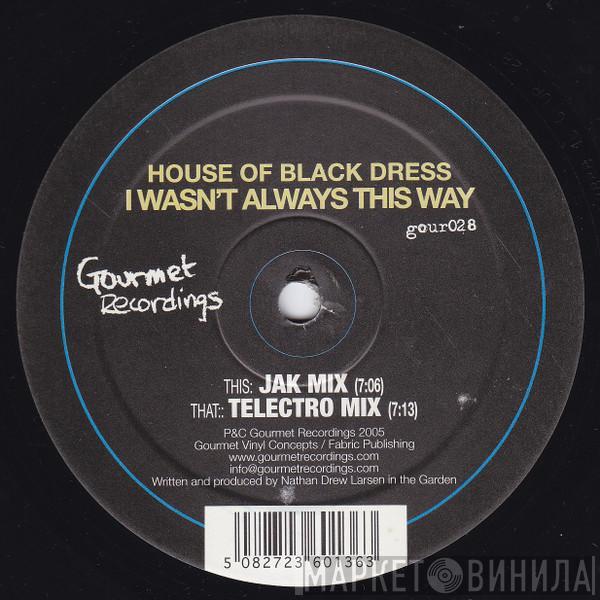 House Of Black Dress - I Wasn't Always This Way