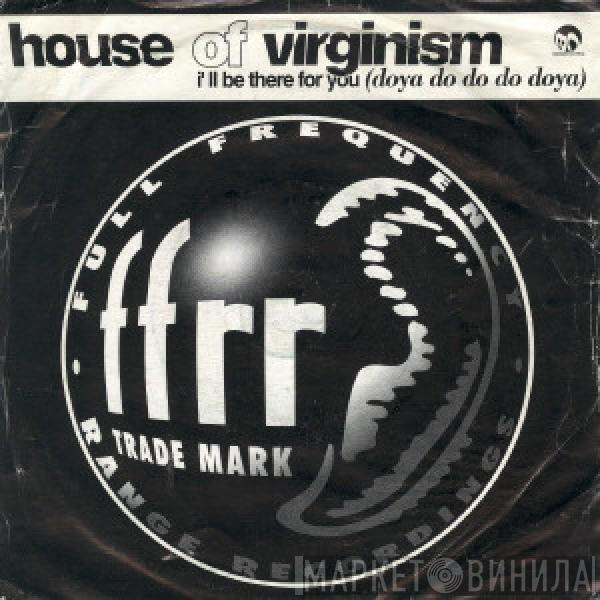 House Of Virginism - I'll Be There For You (Doya Do Do Do Doya)