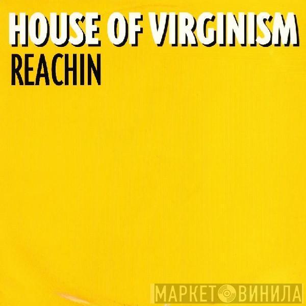 House Of Virginism - Reachin