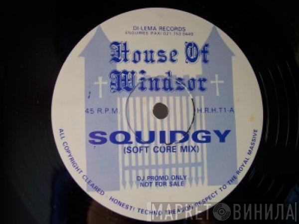 House Of Windsor - Squidgy