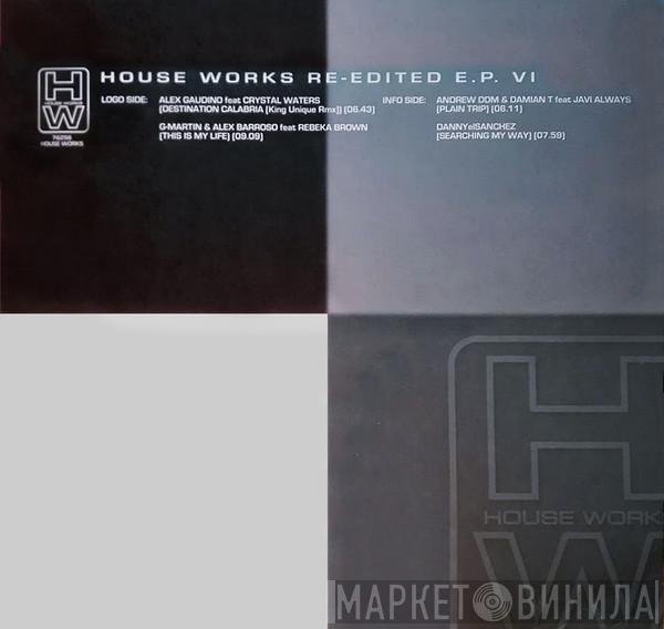  - House Works Re-Edited E.P. VI