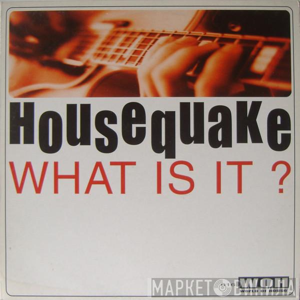 Housequake  - What Is It