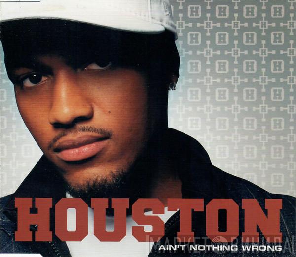 Houston  - Ain't Nothing Wrong