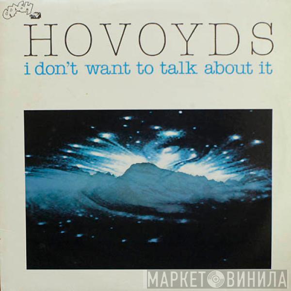 Hovoyds - I Don't Want To Talk About It