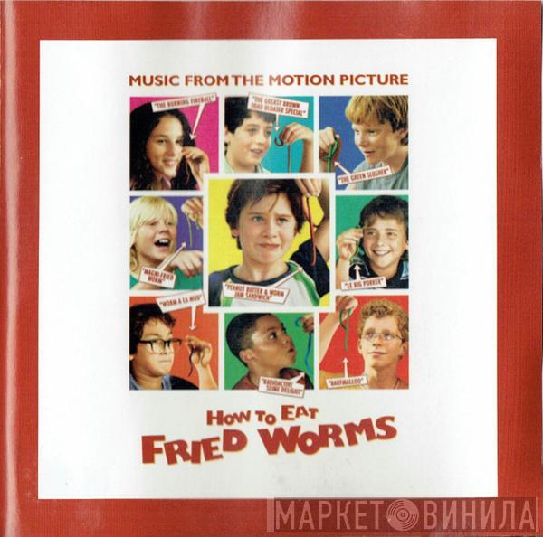  - How To Eat Fried Worms (Music From The Motion Picture)