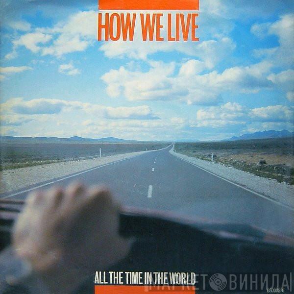 How We Live - All The Time In The World