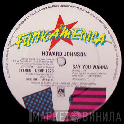 Howard Johnson - Say You Wanna