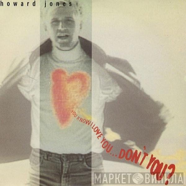 Howard Jones - You Know I Love You ... Don't You?