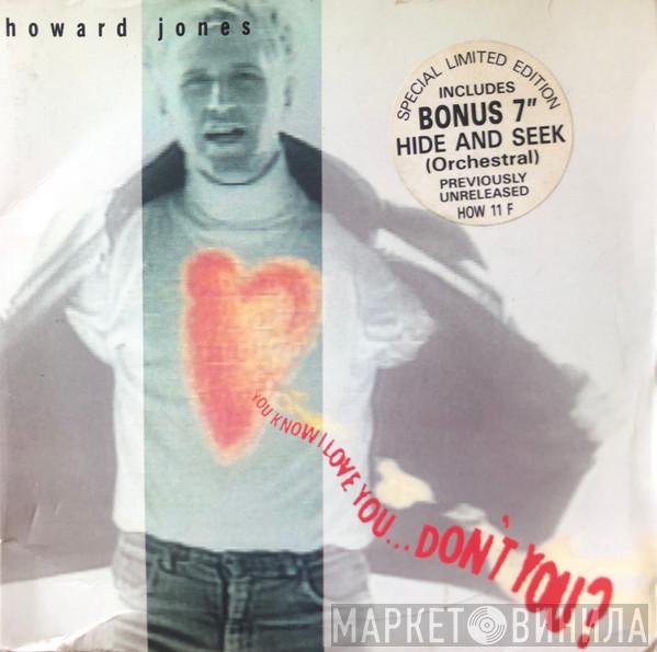  Howard Jones  - You Know I Love You ... Don't You?