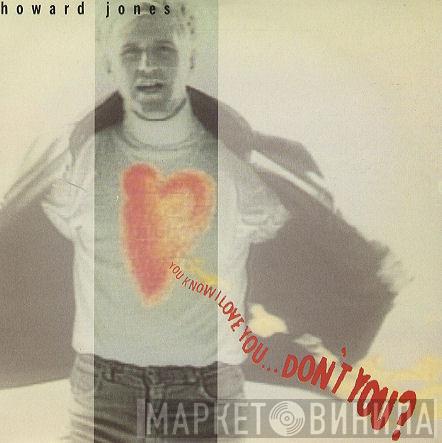 Howard Jones - You Know I Love You ... Don't You?