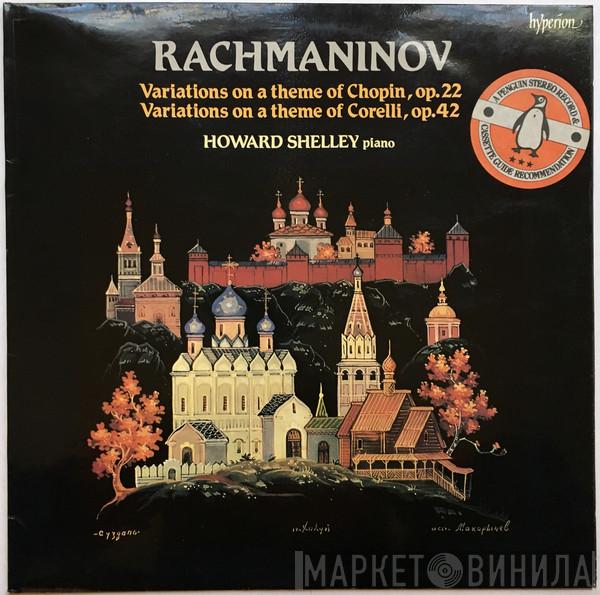 , Howard Shelley  Sergei Vasilyevich Rachmaninoff  - Variations On A Theme Of Chopin, Op. 22 · Variations On A Theme Of Corelli, Op. 42