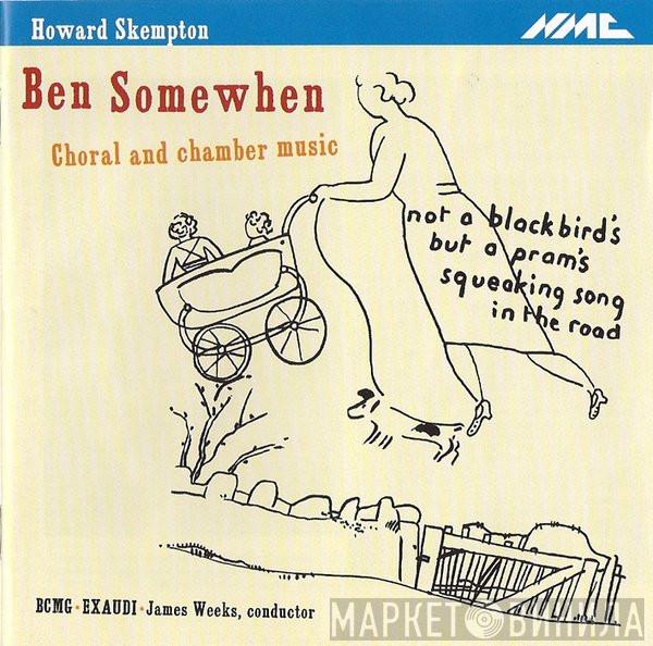 Howard Skempton, Birmingham Contemporary Music Group, Exaudi, James Weeks  - Ben Somewhen - Choral And Chamber Music