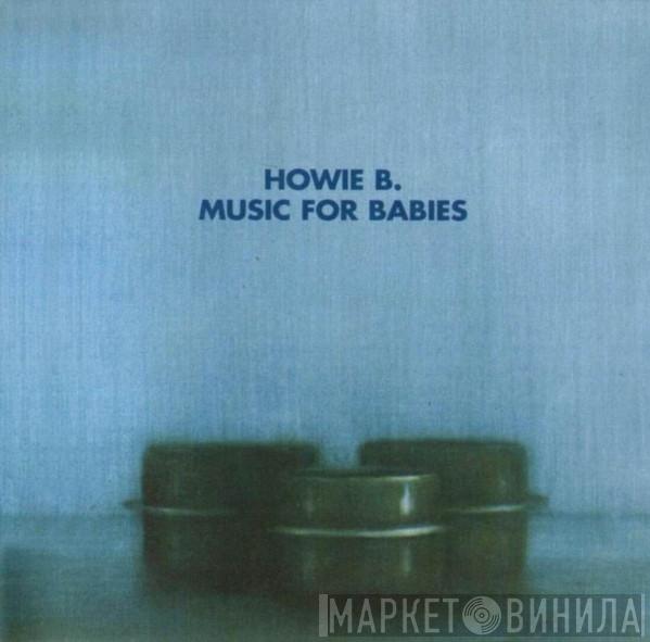 Howie B. - Music For Babies