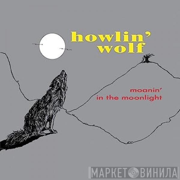  Howlin' Wolf  - Moanin' In The Moonlight (Remastered)