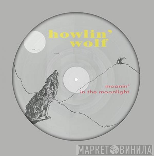  Howlin' Wolf  - Moanin' In The Moonlight