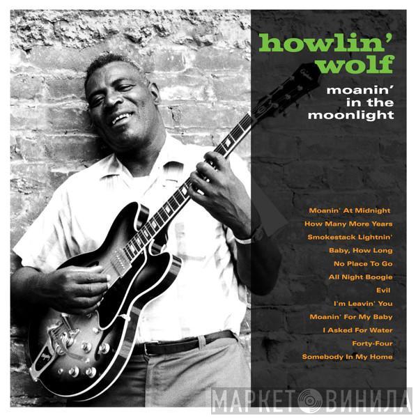  Howlin' Wolf  - Moanin' In The Moonlight