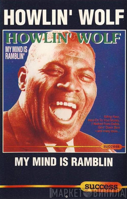 Howlin' Wolf - My Mind Is Ramblin'