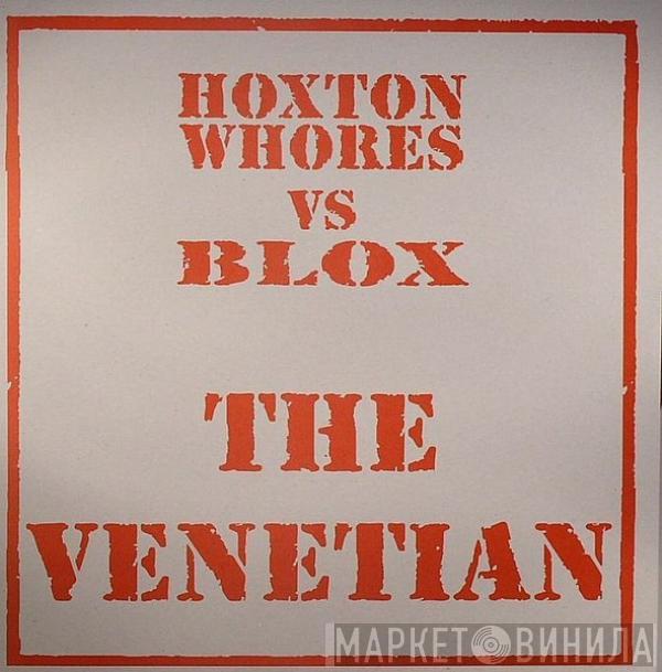 Hoxton Whores, Blox  - The Venetian